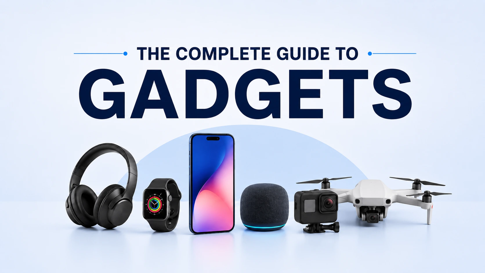 The Complete Guide to Gadgets: Types, How They Work, and What's Coming Next